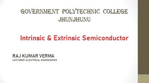 ME 207 Intrinsic & Extrinsic Semiconductor by RAJ KUMAR VERMA GPC JHUNJHUNU