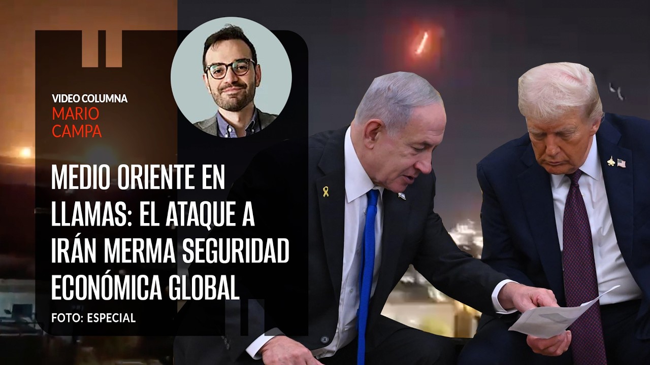 Medio Oriente en llamas: El ataque a Irán merma laseguridad económica global. Por Mario Campa