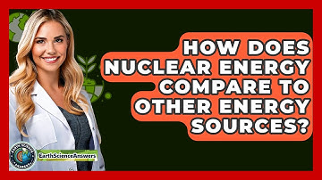 How Does Nuclear Energy Compare To Other Energy Sources? - Earth Science Answers