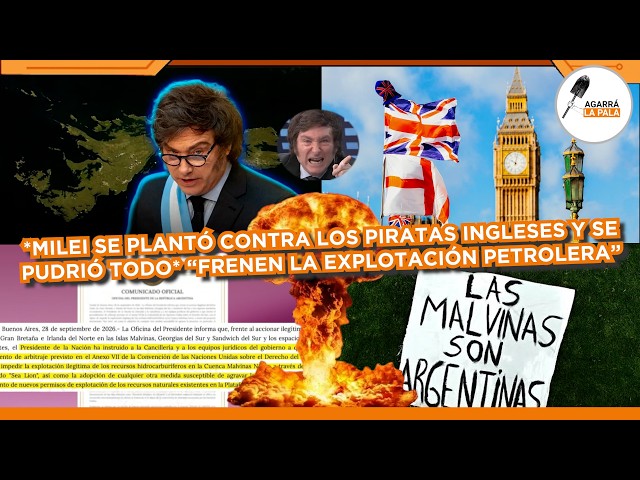 MILEI SE LA PUDRIÓ TODA A LOS PIRATAS INGLESES Y LES DIO ULTIMÁTUM "FRENEN LA EXPLOTACIÓN PETROLERA"