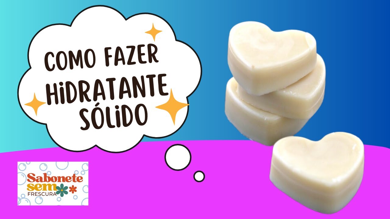 Como fazer hidratante sólido, super simples! ~ Sabonete Sem Frescura