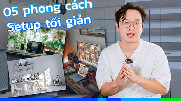 05 Phong cách Setup tối giản | Cùng nhau Setup