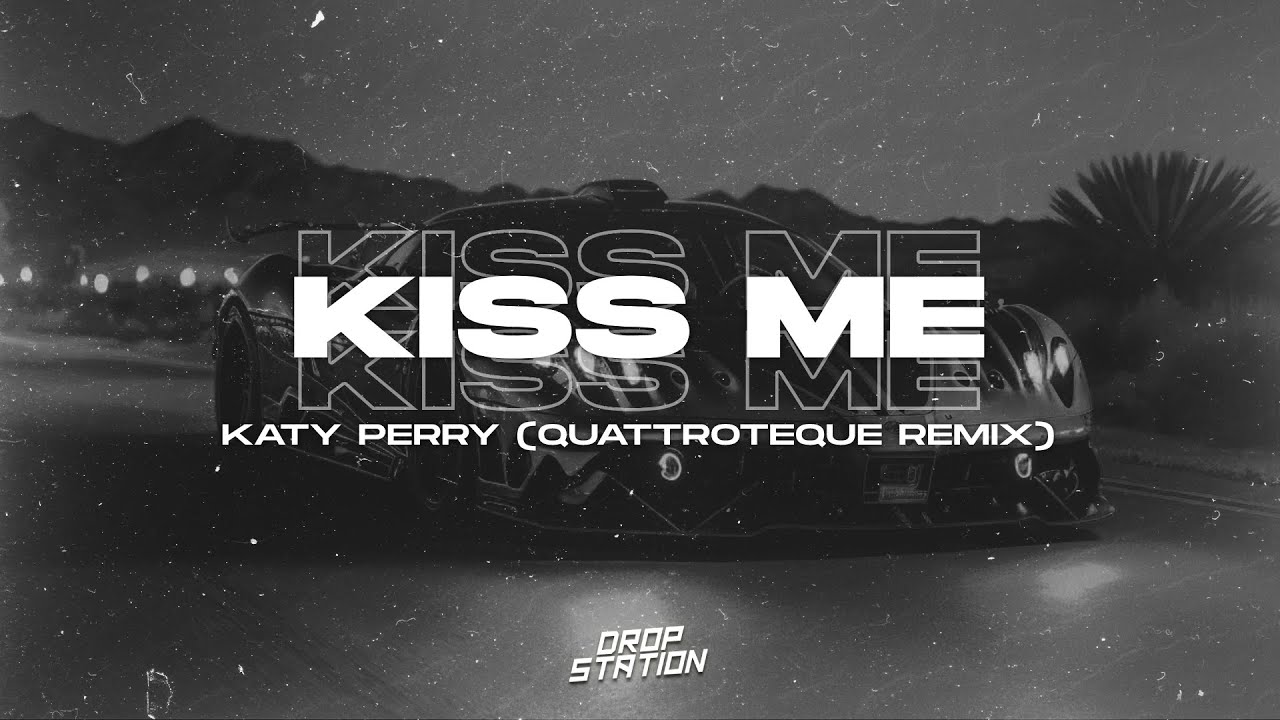 Katy Perry - Kiss Me (QUATTROTEQUE Remix)