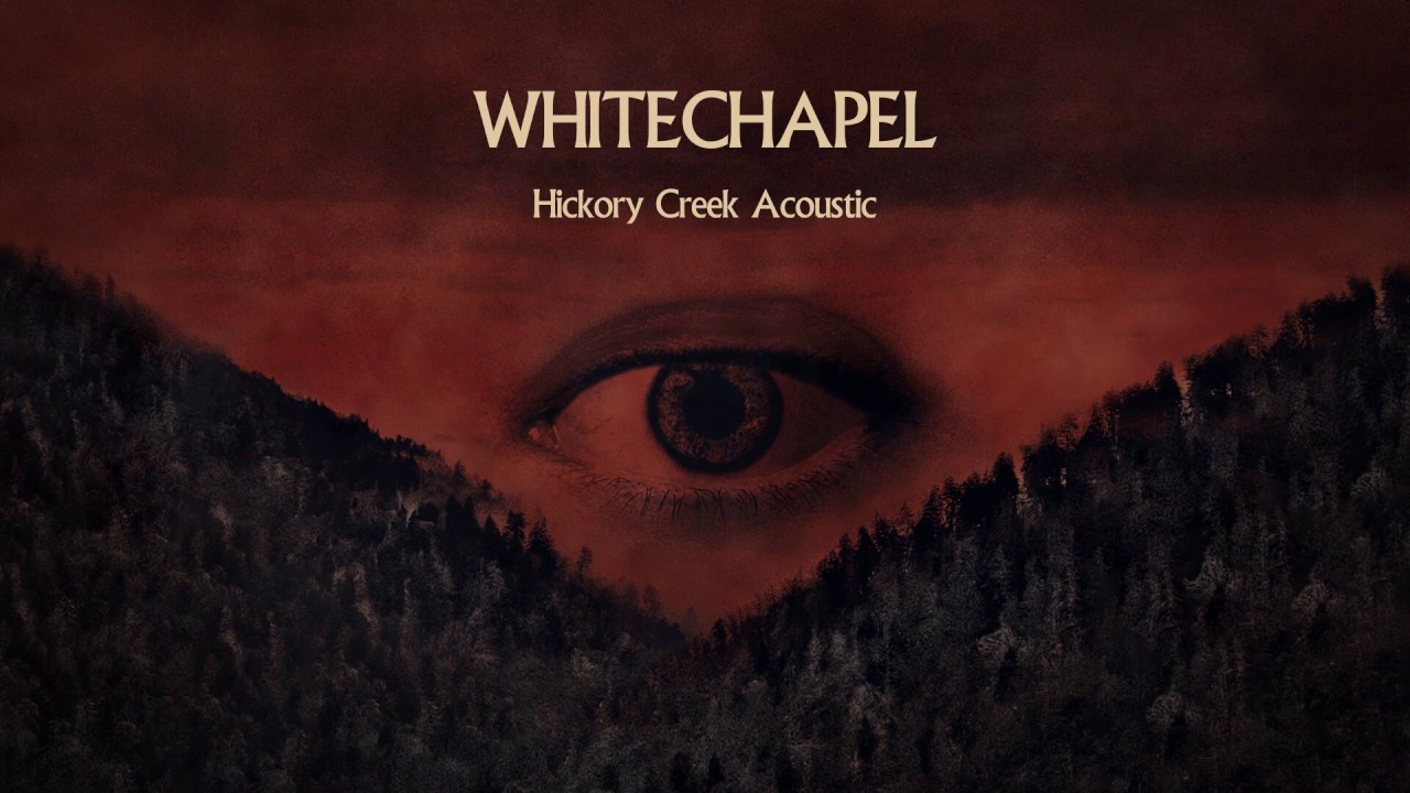 Whitechapel Hickory Creek (ACOUSTIC) YouTube