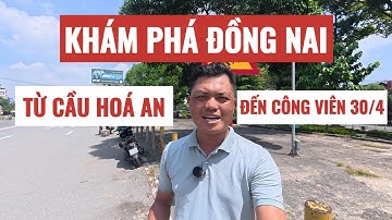 Khám Phá đường phố Đồng Nai Từ Cầu Hóa An Đến Công Viên 30/4 Trên Quốc Lộ 1K