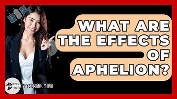 What Are The Effects Of Aphelion? - Physics Frontier