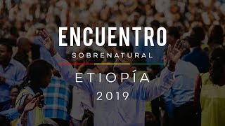 Encuentro Sobrenatural Etiopía 2019