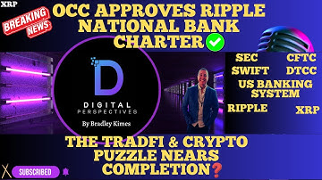 XRP- OCC Approves Ripple National Bank Charter - The TradFi/Crypto Puzzle Nears Completion?