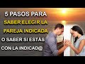 5 pasos para SABER ELEGIR la PAREJA INDICADA O SABER SI ESTÁS CON LA INDICAD@