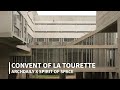 The convent of la tourette by le corbusier  arc.aily x spirit of space