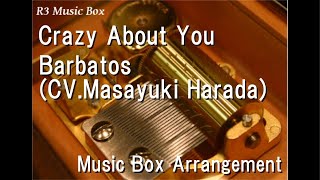 Crazy About You/Barbatos (Cv.masayuki Harada) [Music Box] (Game 