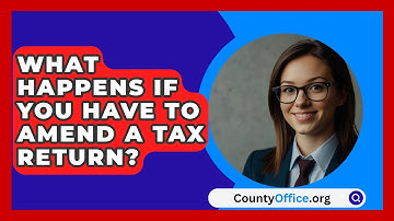 What Happens If You Have to Amend a Tax Return? - CountyOffice.org
