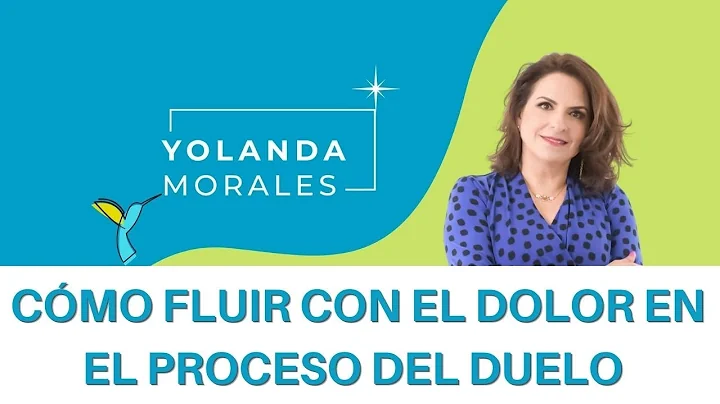 CMO FLUIR CON EL DOLOR EN EL PROCESO DEL DUELO - Y...