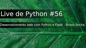 Live de Python #56 - Desenvolvimento web com Python e Flask - Bruno Rocha