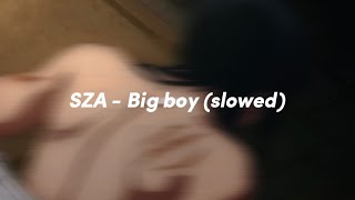 Sza - Big Boy (Slowed + Read Desc)