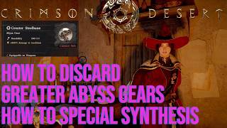 How to Dispose Greater Abyss Gears and Special Synthesis Guide | Crimson Desert