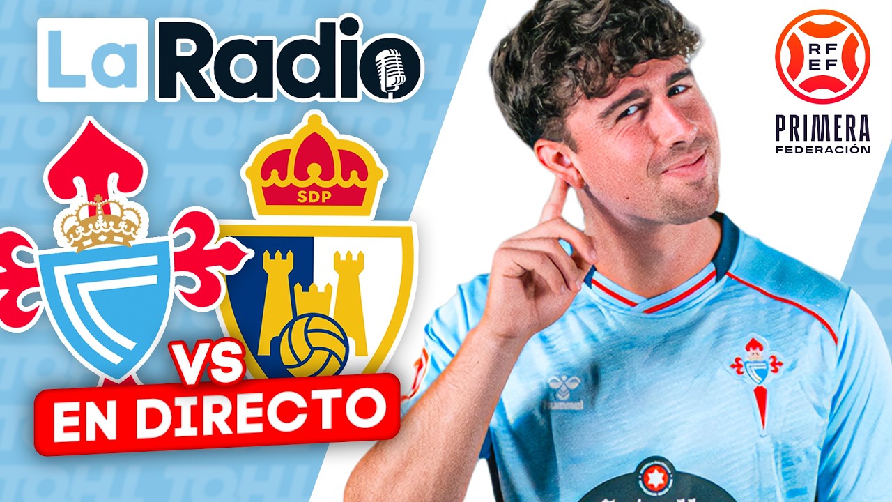 LA RADIO DEL CELTA FORTUNA - PONFERRADINA || FINAL DEL PLAYOFF DE ASCENSO A LALIGA HYPERMOTION