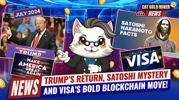 Trump’s Return, Satoshi Mystery, and Visa’s Bold Blockchain Move⚡️CAT GOLD MINER NEWS