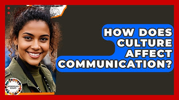 How Does Culture Affect Communication? - Anthropology Insights