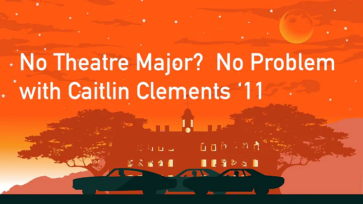 No Theatre Major?  No Problem - Caitlin Clements 11