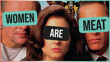 Women are Meat | Silence of the Lambs is a movie about Womanhood