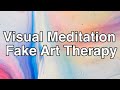 Visual Meditation // Fake Art Therapy