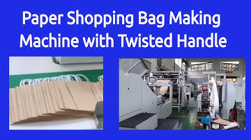 Paper Shopping Bag Making Machine with Twisted Handle Loop - Paper Shopping Bag Making Machines