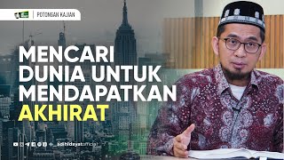 Mencari Dunia Untuk Mendapatkan Akhirat - Ustadz Adi Hidayat