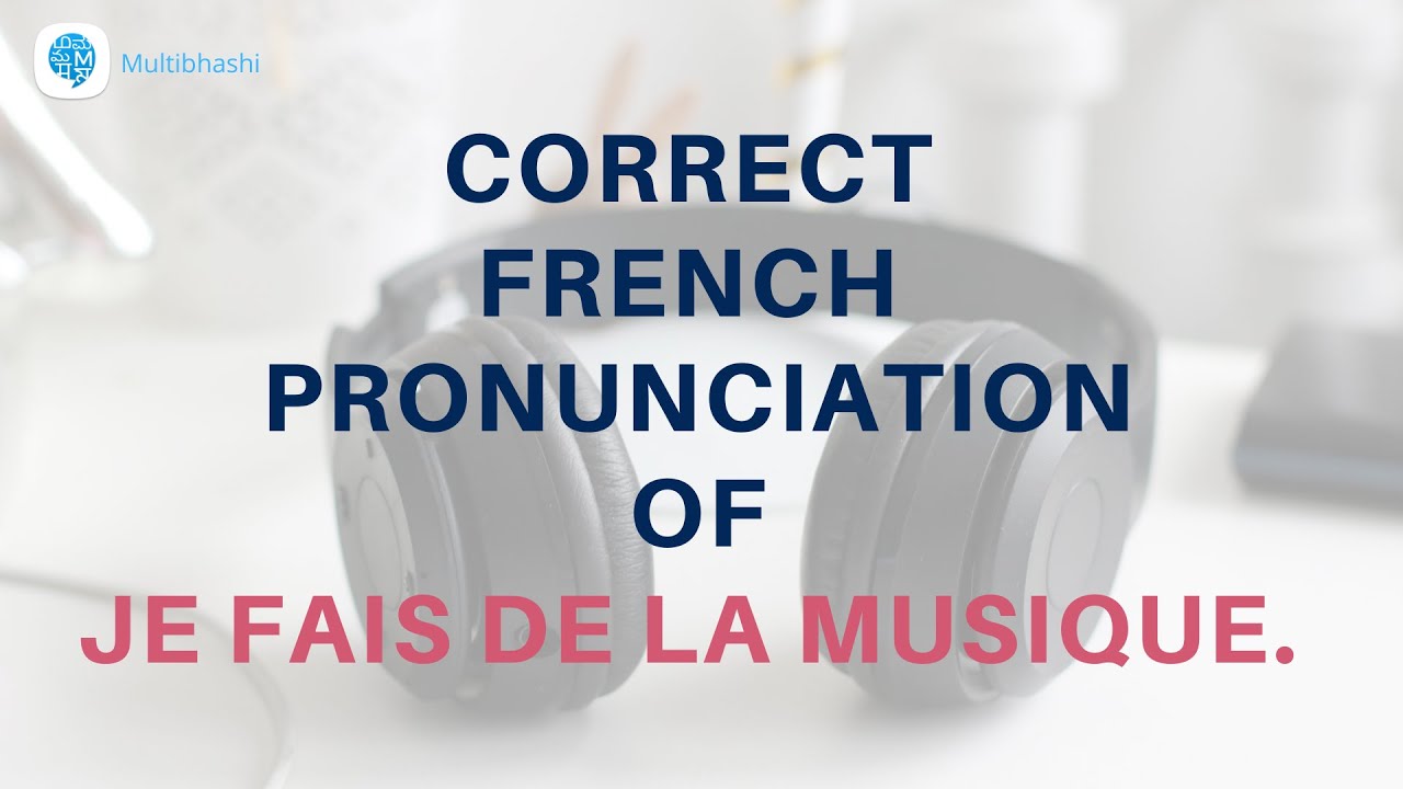 How to pronounce 'Je fais de la musique. ' (I play music.) in French ...