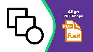 How to Align Shapes in a PDF File with Precision in Foxit PDF Editor