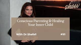 181: Conscious Parenting & Healing Your Inner Child with Dr Shefali (HIGHLIGHTS)