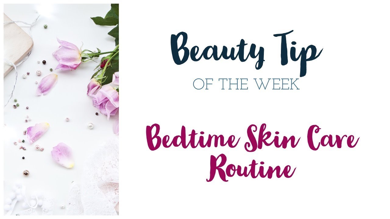 Bedtime Skin Care Routine - YouTube