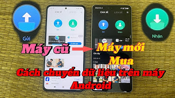 Cách chuyển dữ liệu từ android sang android mới nhất 2025