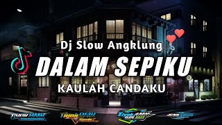 DJ DALAM SEPIKU KAULAH CANDAKU (CINTAKU) ANGKLUNG Full Bass Tiyok Amk