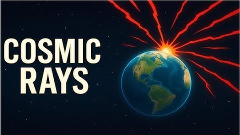 Cosmic Rays: The Invisible Storm That Hits Earth Every Second! “What Are Cosmic Rays?