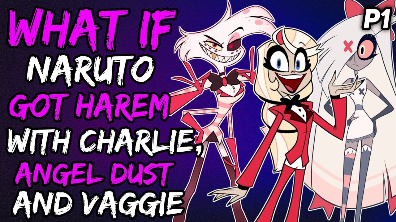 What if Naruto Got Harem with Angel Dust, Charlie and Vaggie? (NarutoxHazbinHotel) { Part 1 }