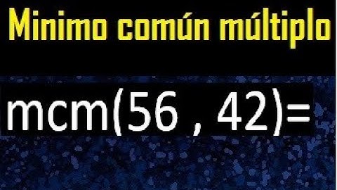 Minimo comun multiplo de 56 y 42 . mcm 56 y 42