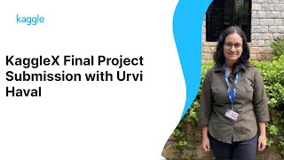 KaggleX Final Project Presentation with Urvi Haval | Kaggle