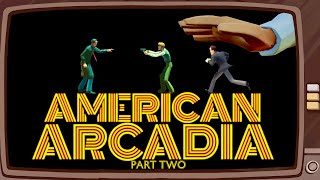 American Arcadia - A First, Third & Second Person Adventure About Breaking the Fourth Wall! [PART 2]