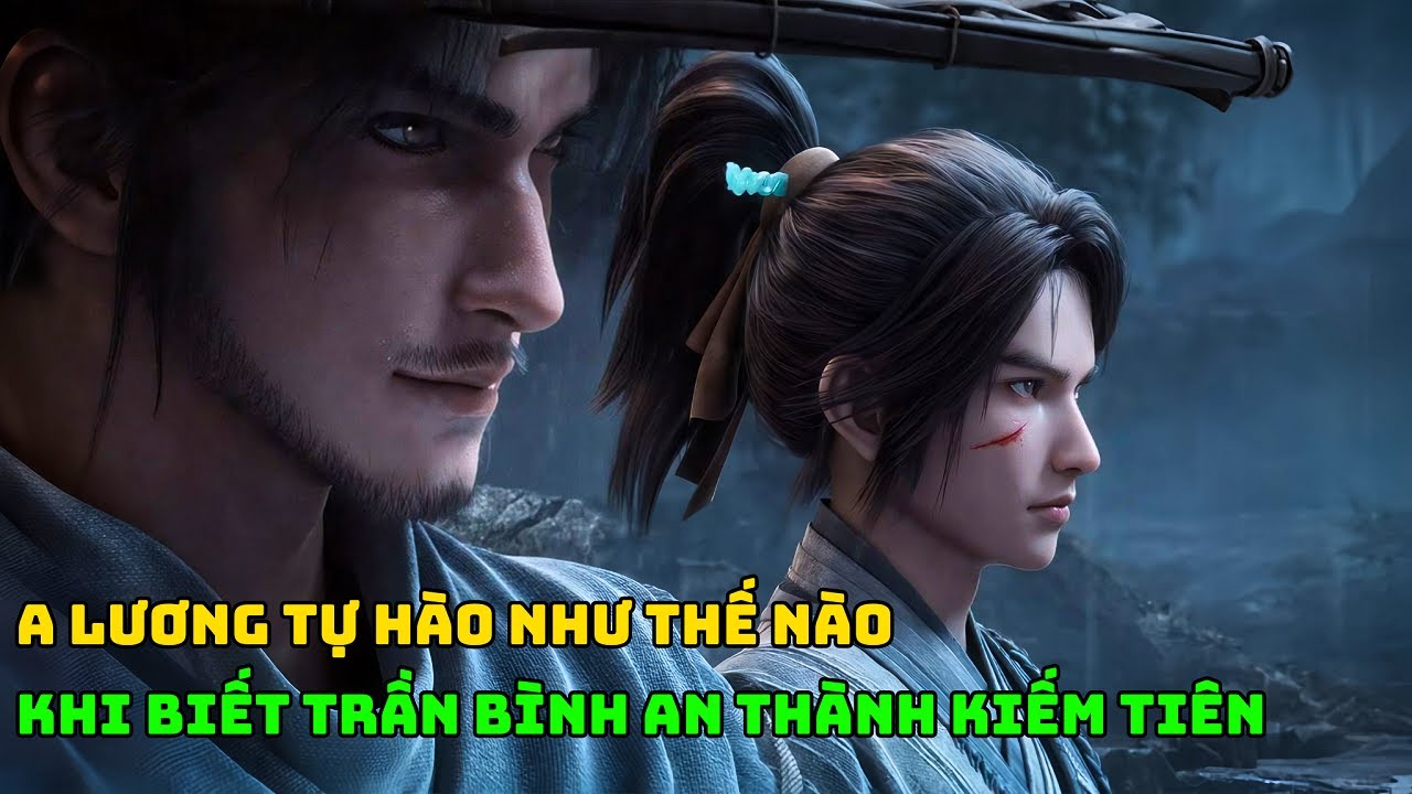 [ KIẾM LAI ] Khi A Lương Gặp Lại Trần Bình An - 