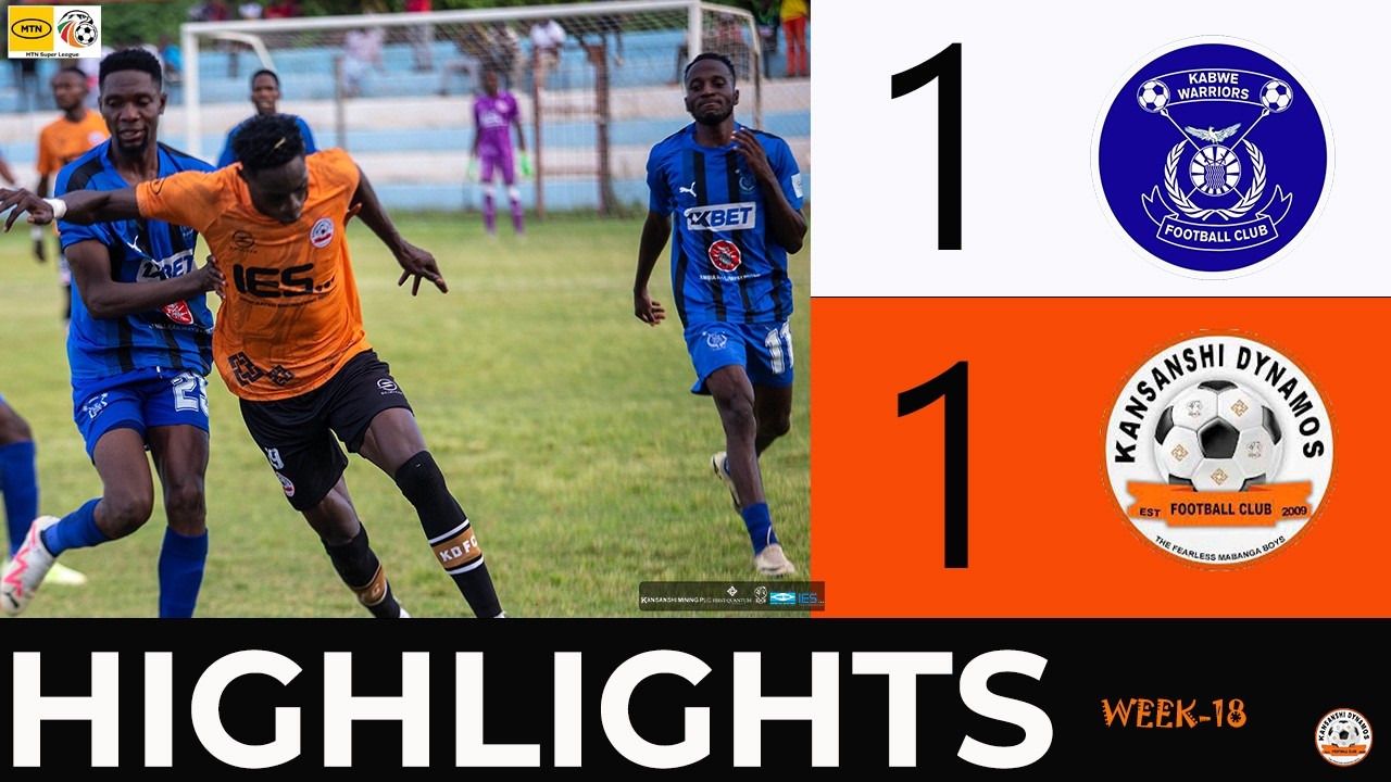 MATCH HIGHLIGHTS | Week-18 MTN Super League - Kabwe Warriors vs Kansanshi Dynamos