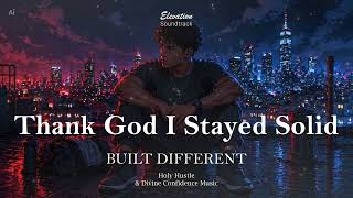 Thank God I Stayed Solid | Integrity &amp; Resilience Appreciation Music
