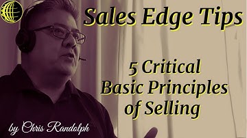 Sales Edge Tips - 5 Critical Basic Principles of Selling - by Chris Randolph