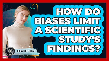 How Do Biases Limit A Scientific Study