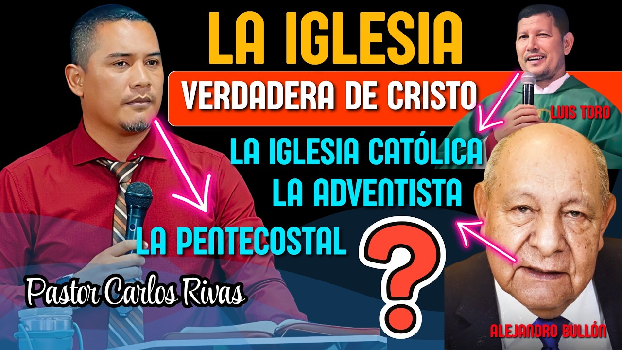 ¿Cuál es la verdadera iglesia de Cristo? ¿ La Católica? ¿ La Adventista? - Pastor Carlos Rivas