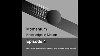 Momentum Episode 4: How can we measure hallucination in large language model outputs