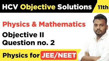 HCV Solution Series Volume 1 | Objective 2 | Question no. 2 | HC Verma Objective solutions
