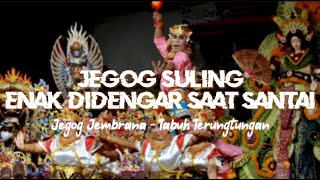 TABUH JEGOG & SULING II JEGOG JEMBRANA-TABUH TRUNGTUNGAN