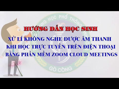 Xử lí không nghe âm thanh khi học trực tuyến bằng ZOOM CLOUD MEETINGS