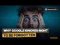 Why Google Ignores Right to Be Forgotten Requests in the US